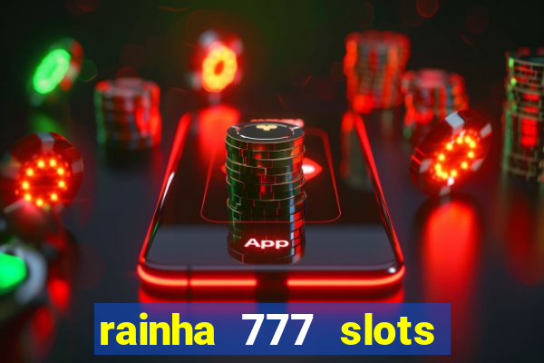 rainha 777 slots paga mesmo